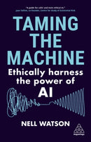 Taming the Machine : Ethically Harness the Power of AI-9781398614321