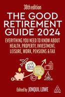 The Good Retirement Guide 2024 : Everything you need to Know about Health, Property, Investment, Leisure, Work, Pensions and Tax-9781398614444
