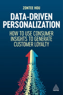 Data-Driven Personalization : How to Use Consumer Insights to Generate Customer Loyalty-9781398614604