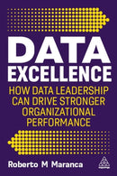 Data Excellence : How Data Leadership Can Drive Stronger Organizational Performance-9781398614796