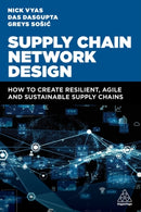 Supply Chain Network Design : How to Create Resilient, Agile and Sustainable Supply Chains-9781398614918