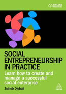 Social Entrepreneurship in Practice : Learn How to Create and Manage a Successful Social Enterprise-9781398615113