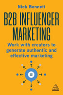 B2B Influencer Marketing : Work With Creators to Generate Authentic and Effective Marketing-9781398615281