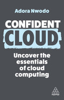 Confident Cloud : Uncover the Essentials of Cloud Computing-9781398615670