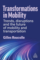 Transformations in Mobility : Trends, Disruptions and the Future of Mobility and Transportation-9781398615854