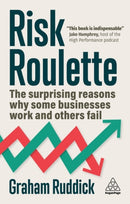 Risk Roulette : The Surprising Reasons Why Some Businesses Work and Others Fail-9781398616059