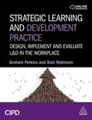 Strategic Learning and Development Practice : Design, Implement and Evaluate L&D in the Workplace-9781398616424