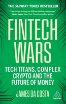 Fintech Wars : Tech Titans, Complex Crypto and the Future of Money - THE SUNDAY TIMES BESTSELLER-9781398617025