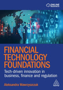 Financial Technology Foundations : Tech-Driven Innovation in Business, Finance and Regulation-9781398617254