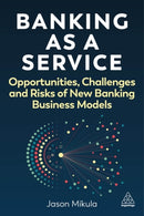 Banking as a Service : Opportunities, Challenges, and Risks of New Banking Business Models-9781398617889