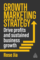 Growth Marketing Strategy : Drive Profits and Sustained Business Growth-9781398618343