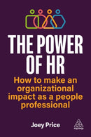 The Power of HR : How to Make an Organizational Impact as a People Professional-9781398618954