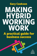 Making Hybrid Working Work : A Practical Guide for Business Success-9781398619340