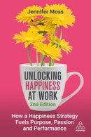 Unlocking Happiness at Work : How a Happiness Strategy Fuels Purpose, Passion and Performance-9781398619494