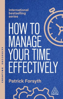 How to Manage Your Time Effectively : Be Organized, Productive and Get Things Done-9781398619692