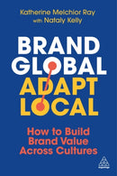 Brand Global, Adapt Local : How to Build Brand Value Across Cultures-9781398619715