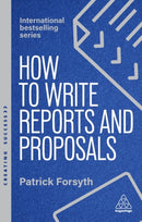 How to Write Reports and Proposals : Create Attention-Grabbing Documents that Achieve Your Goals-9781398619944