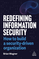 Redefining Information Security : How to Build a Security-Driven Organization-9781398620018
