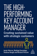 The High-Performing Key Account Manager : Creating Sustained Value with Strategic Customers-9781398620414