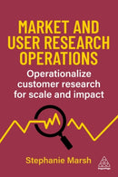 Market and User Research Operations : Operationalize Customer Research for Scale and Impact-9781398620506