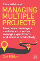 Managing Multiple Projects : How Project Managers Can Balance Priorities, Manage Expectations and Increase Productivity-9781398620544