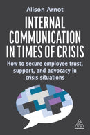 Internal Communication in Times of Crisis : How to secure employee trust, support and advocacy in crisis situations-9781398620605