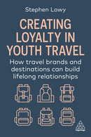 Creating Loyalty in Youth Travel : How Travel Brands and Destinations Can Build Lifelong Relationships-9781398620636