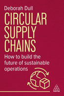 Circular Supply Chains : How to Build the Future of Sustainable Operations-9781398620674