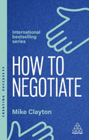 How to Negotiate : Practical and Proven Skills to Help You Get the Results You Want-9781398620926