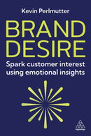 Brand Desire : Spark Customer Interest Using Emotional Insights-9781398621091
