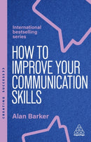 How to Improve Your Communication Skills : How to Build Trust, Be Heard and Communicate With Confidence-9781398621121