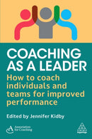 Coaching as a Leader : How to Coach Individuals and Teams for Improved Performance-9781398621183