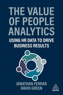 The Value of People Analytics : Using HR Data and AI to Drive Business Results-9781398621244