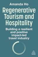 Regenerative Tourism and Hospitality : Building a Resilient and Positive Impact-Led Travel Industry-9781398621527