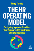The HR Operating Model : Designing a People Function that Supports the Workforce and the Business-9781398622371
