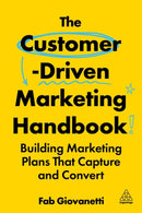 The Customer-Driven Marketing Handbook : Building Marketing Plans That Capture and Convert-9781398622425