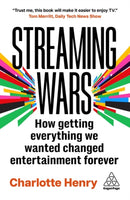 Streaming Wars : How Getting Everything We Wanted Changed Entertainment Forever-9781398622548