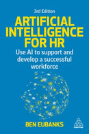 Artificial Intelligence for HR : Use AI to Support and Develop a Successful Workforce-9781398622746