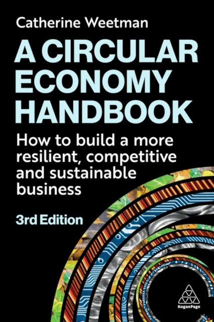 A Circular Economy Handbook : How to Build a More Resilient, Competitive and Sustainable Business-9781398622982