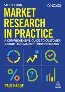 Market Research in Practice : A Comprehensive Guide to Customer Insight and Market Understanding-9781398623255