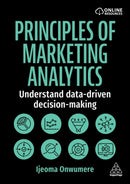 Principles of Marketing Analytics : Understand Data-Driven Decision-Making-9781398623293