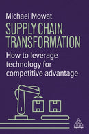 Supply Chain Transformation : How to Leverage Technology for Competitive Advantage-9781398623354