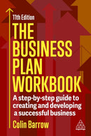 The Business Plan Workbook : A Step-By-Step Guide to Creating and Developing a Successful Business-9781398623675