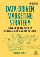 Data-Driven Marketing Strategy : How to apply data to achieve measurable results-9781398623866