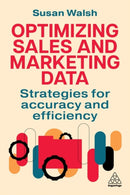 Optimizing Sales and Marketing Data : Strategies for Accuracy and Efficiency-9781398623965