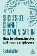 Successful Change Communication : How to Inform, Involve and Inspire Employees-9781398624917