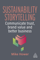 Sustainability Storytelling : Communicate Trust, Brand Value and Better Business-9781398625518