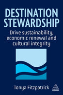 Destination Stewardship : Drive Sustainability, Economic Renewal, and Cultural Integrity-9781398625709