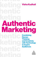 Authentic Marketing : Combining Human Thinking and Creativity with Technology to Inspire Audiences-9781398625860