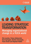 Leading Strategic Transformation : Managing Organizational Change in a VUCA World-9781398625891